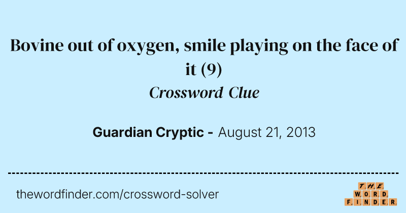 Bovine out of oxygen, smile playing on the face of it crossword clue image