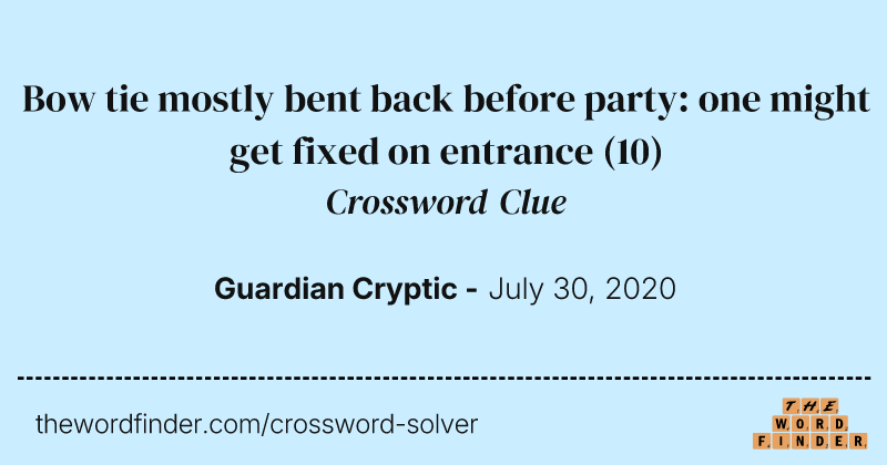 Bow tie mostly bent back before party: one might get fixed on entrance crossword clue image