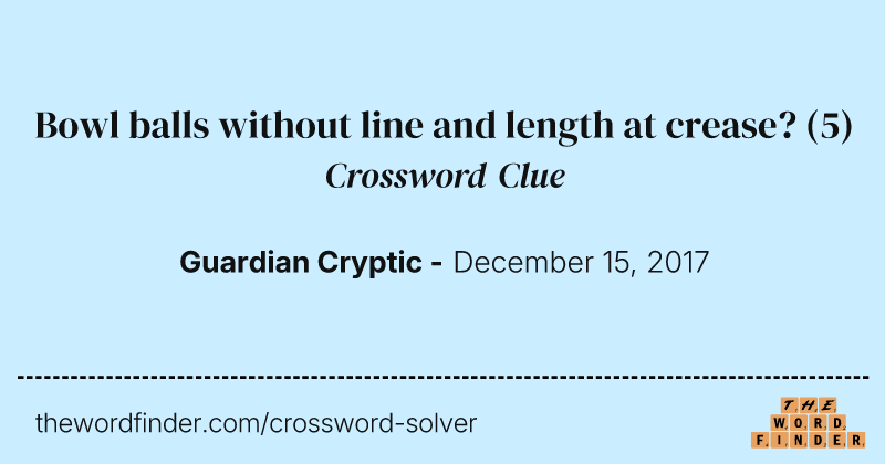 Bowl balls without line and length at crease? crossword clue image