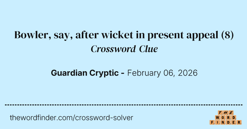 Bowler, say, after wicket in present appeal crossword clue image