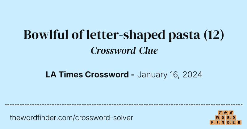 Bowlful of letter-shaped pasta crossword clue image