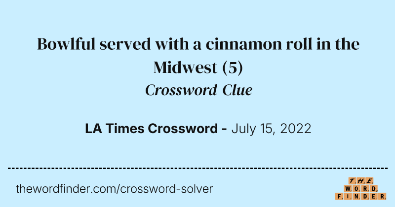 Bowlful served with a cinnamon roll in the Midwest crossword clue image