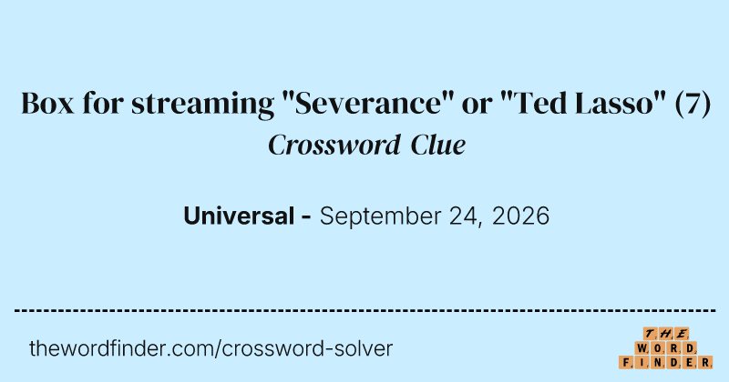 Box for streaming "Severance" or "Ted Lasso" crossword clue image