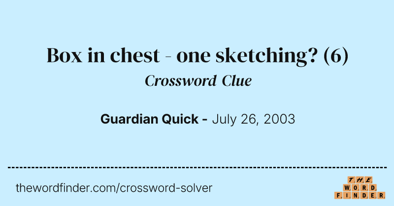 Box in chest - one sketching? crossword clue image