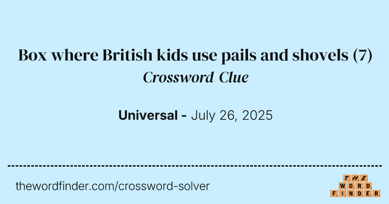 Box where British kids use pails and shovels crossword clue image
