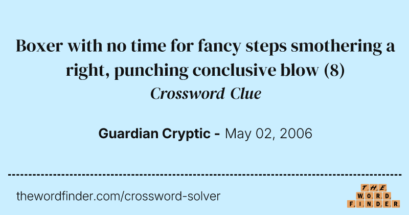 Boxer with no time for fancy steps smothering a right, punching conclusive blow crossword clue image