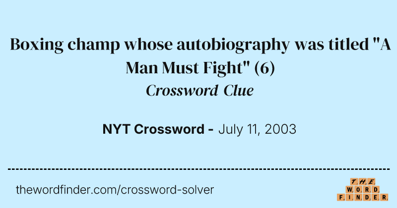 Boxing champ whose autobiography was titled "A Man Must Fight" crossword clue image