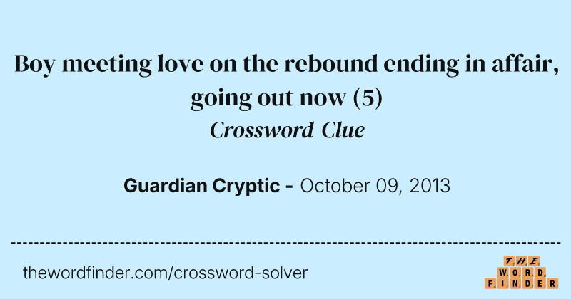 Boy meeting love on the rebound ending in affair, going out now crossword clue image