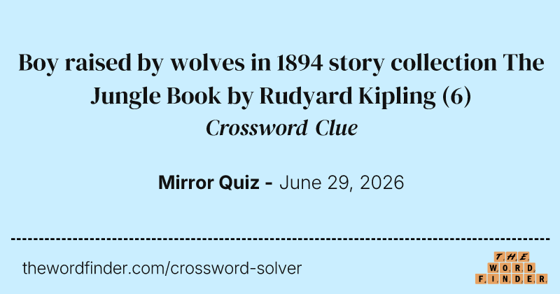 Boy raised by wolves in 1894 story collection The Jungle Book by Rudyard Kipling crossword clue image