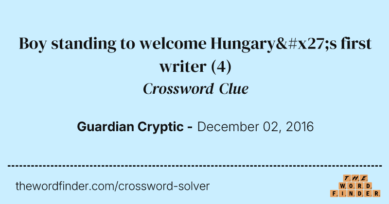 Boy standing to welcome Hungary's first writer crossword clue image