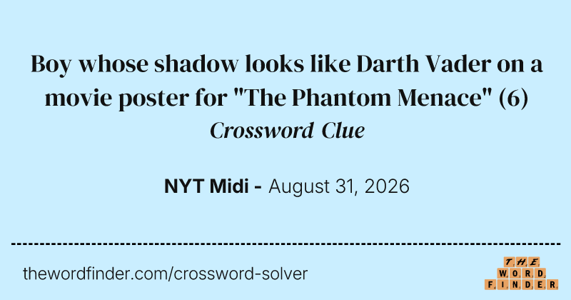 Boy whose shadow looks like Darth Vader on a movie poster for "The Phantom Menace" crossword clue image