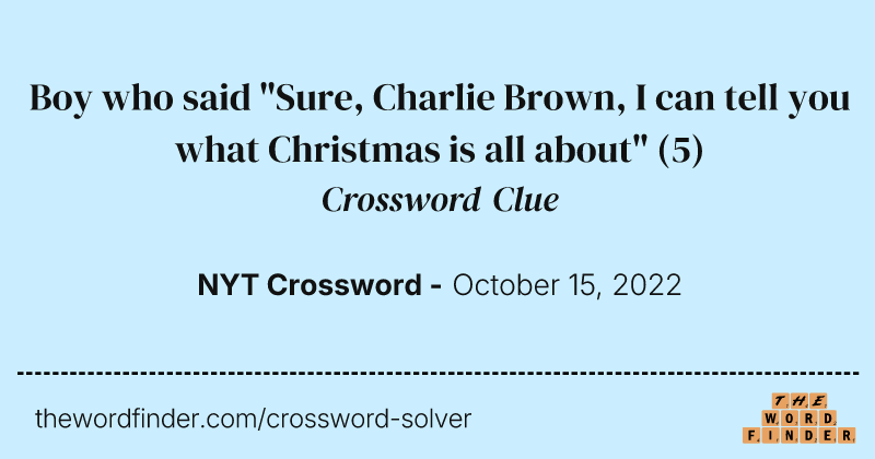 Boy who said "Sure, Charlie Brown, I can tell you what Christmas is all about" crossword clue image