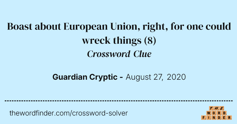 Boast about European Union, right, for one could wreck things crossword clue image