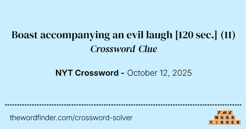 Boast accompanying an evil laugh [120 sec.] crossword clue image