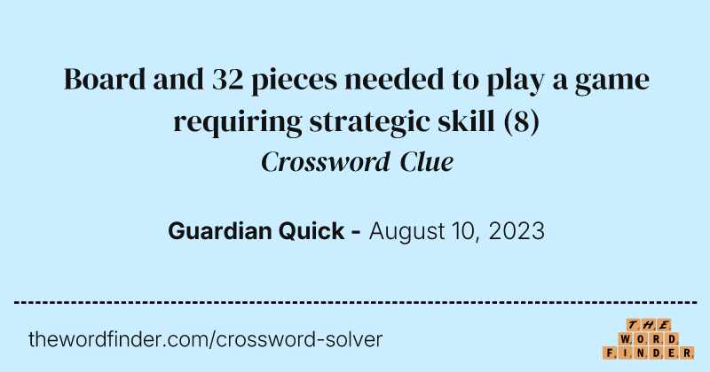 Board and 32 pieces needed to play a game requiring strategic skill crossword clue image