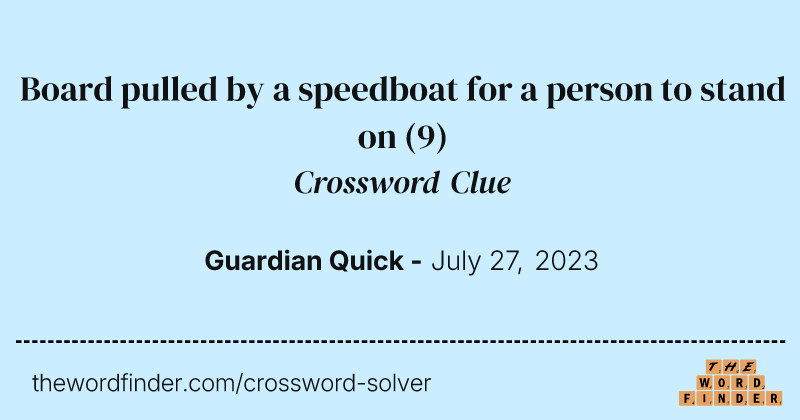 Board pulled by a speedboat for a person to stand on crossword clue image