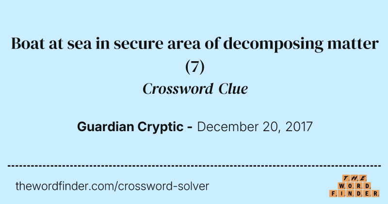 Boat at sea in secure area of decomposing matter crossword clue image