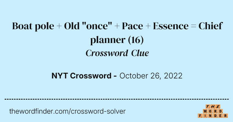 Boat pole + Old "once" + Pace + Essence = Chief planner crossword clue image