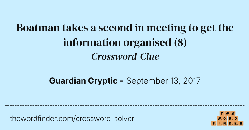 Boatman takes a second in meeting to get the information organised crossword clue image