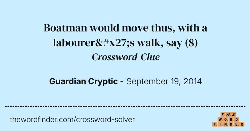 Boatman would move thus, with a labourer's walk, say crossword clue image