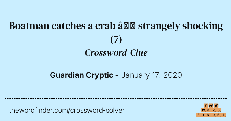 Boatman catches a crab — strangely shocking crossword clue image