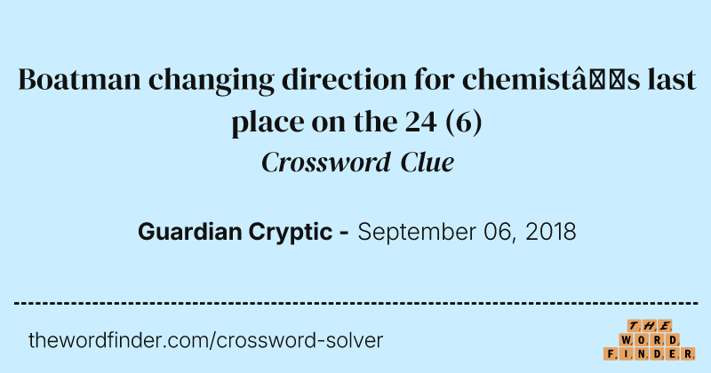 Boatman changing direction for chemist’s last place on the 24 crossword clue image