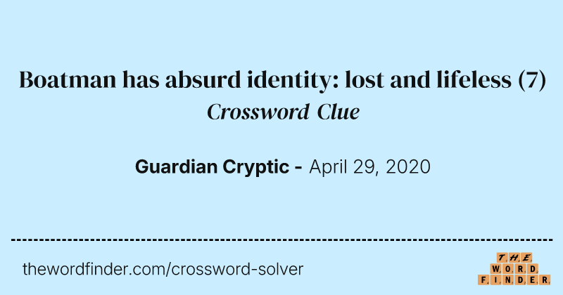 Boatman has absurd identity: lost and lifeless crossword clue image