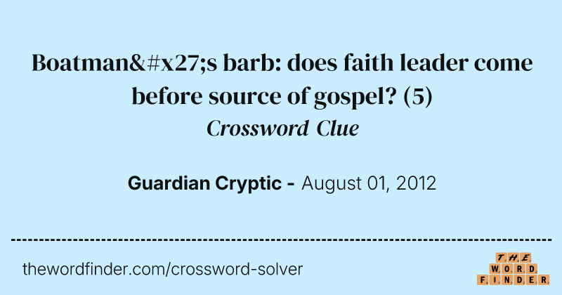 Boatman's barb: does faith leader come before source of gospel? crossword clue image