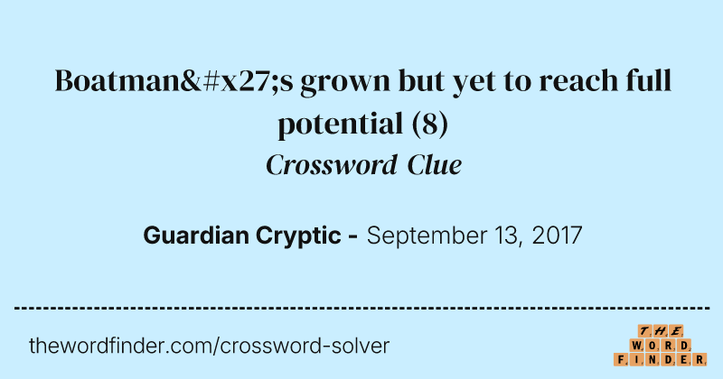 Boatman's grown but yet to reach full potential crossword clue image