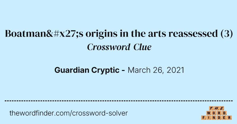 Boatman's origins in the arts reassessed crossword clue image