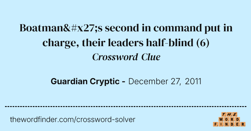 Boatman's second in command put in charge, their leaders half-blind crossword clue image