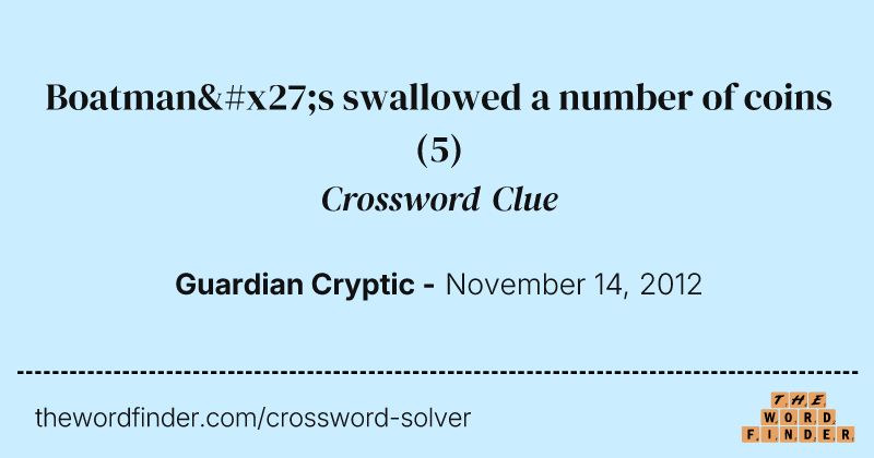 Boatman's swallowed a number of coins crossword clue image