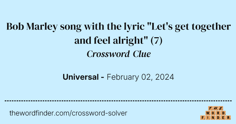 Bob Marley song with the lyric "Let's get together and feel alright" crossword clue image