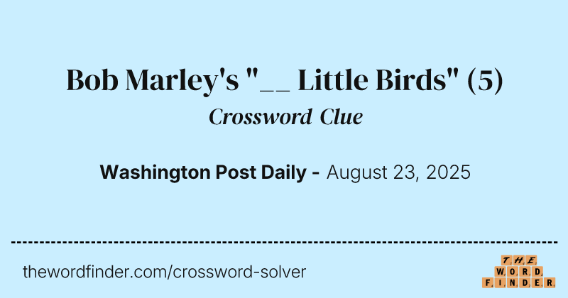 Bob Marley's "__ Little Birds" crossword clue image