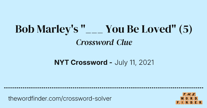 Bob Marley's "___ You Be Loved" crossword clue image