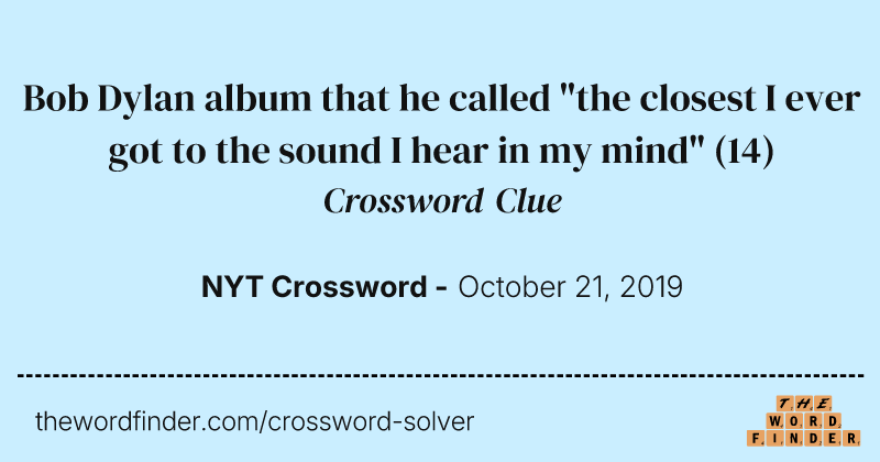 Bob Dylan album that he called "the closest I ever got to the sound I hear in my mind" crossword clue image