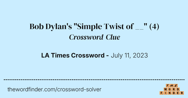 Bob Dylan's "Simple Twist of __" crossword clue image