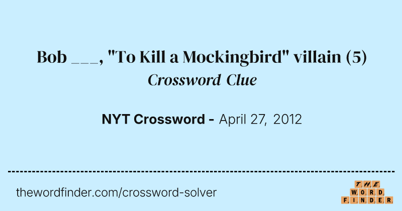 Bob ___, "To Kill a Mockingbird" villain crossword clue image