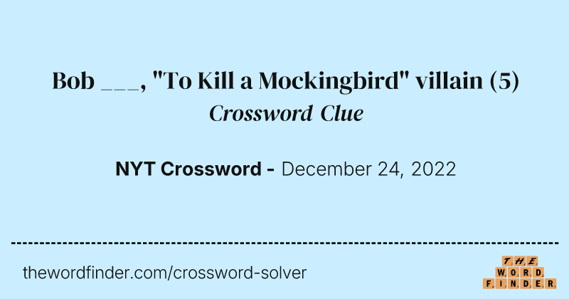 Bob ___, "To Kill a Mockingbird" villain crossword clue image
