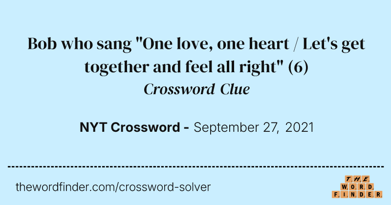 Bob who sang "One love, one heart / Let's get together and feel all right" crossword clue image