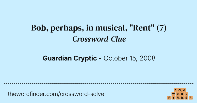 Bob, perhaps, in musical, "Rent" crossword clue image