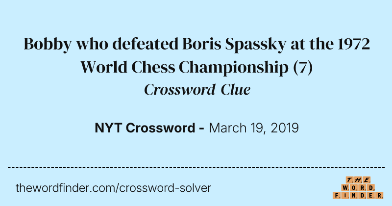 Bobby who defeated Boris Spassky at the 1972 World Chess Championship crossword clue image