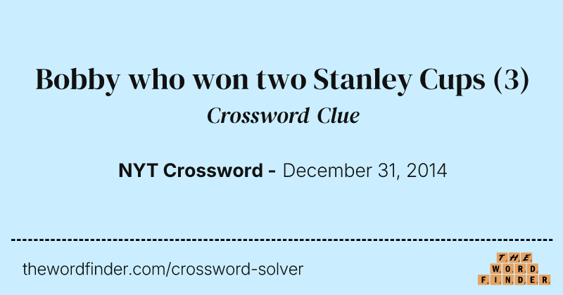 Bobby who won two Stanley Cups crossword clue image