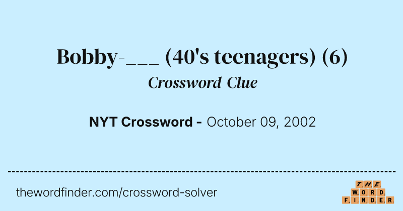 Bobby-___ (40's teenagers) crossword clue image
