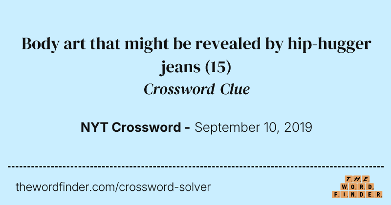 Body art that might be revealed by hip-hugger jeans crossword clue image