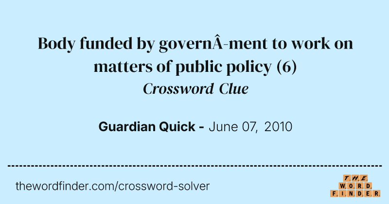 Body funded by government to work on matters of public policy crossword clue image