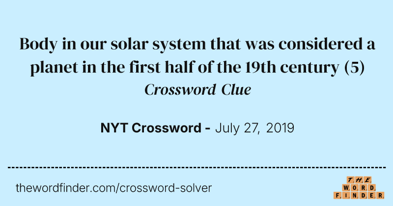 Body in our solar system that was considered a planet in the first half of the 19th century crossword clue image