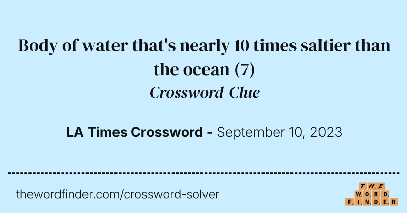 Body of water that's nearly 10 times saltier than the ocean crossword clue image