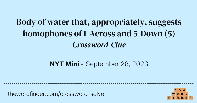 Body of water that, appropriately, suggests homophones of 1-Across and 5-Down crossword clue image