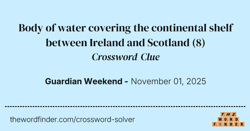 Body of water covering the continental shelf between Ireland and Scotland crossword clue image